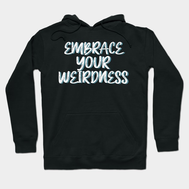 Embrace your weirdness Hoodie by SamridhiVerma18